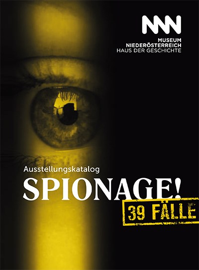 Katalog zur Sonderausstellung "Spionage! 39 Fälle" (06. 09. 2019 – 19. 01. 2020)